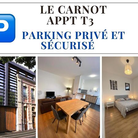 Le Carnot Appartement Avec 2 Chambres Separes Et Parking Privatif Et Securise Arras Zewnętrze zdjęcie